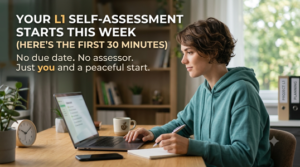 Your L1 Self-Assessment Starts This Week (Here's the First 30 Minutes)