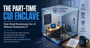 The Part-Time CUI Enclave: How Small Businesses Do L2 Without Enterprise IT
